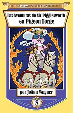 portada Las Aventuras de sir Pigglesworth en Pigeon Forge (Serie de Aventuras de sir Pigglesworth) (in Spanish)