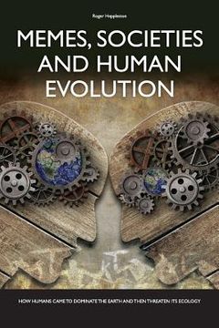 portada Memes, Societies and Human Evolution: How humans came to dominate the planet and then threaten its ecology (en Inglés)