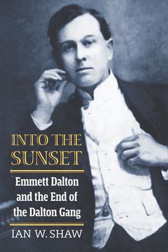 portada Into the Sunset: Emmett Dalton and the End of the Dalton Gang (in English)