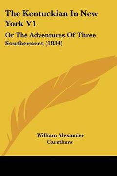 portada the kentuckian in new york v1: or the adventures of three southerners (1834)