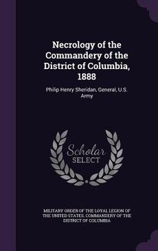 portada Necrology of the Commandery of the District of Columbia, 1888: Philip Henry Sheridan, General, U.S. Army