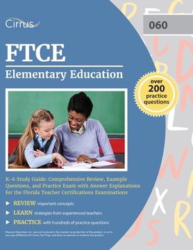 portada FTCE Elementary Education K-6 Study Guide: Comprehensive Review, Example Questions, and Practice Exam with Answer Explanations for the Florida Teacher (en Inglés)