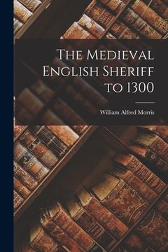 portada The Medieval English Sheriff to 1300 (en Inglés)