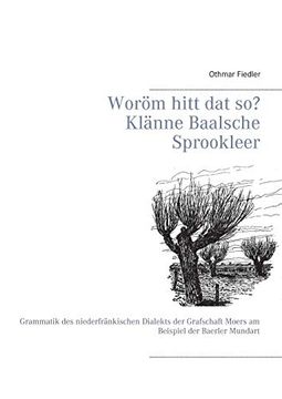 portada Woröm Hitt dat so? Klänne Baalsche Sprookleer: Grammatik des Niederfränkischen Dialekts der Grafschaft Moers am Beispiel der Baerler Mundart (en Alemán)