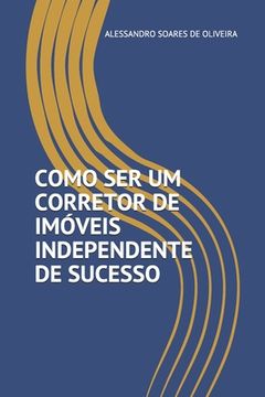 portada Como Ser Um Corretor de Imóveis Independente de Sucesso (en Portugués)