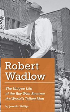 portada Robert Wadlow: The Unique Life of the boy who Became the World's Tallest man (en Inglés)