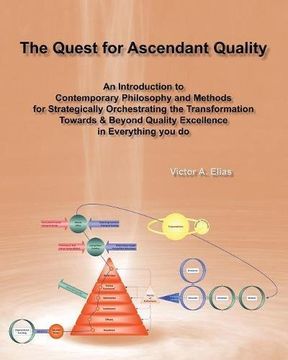 portada The Quest for Ascendant Quality: An Introduction to Contemporary Philosophy and Methods for Strategically Orchestrating the Transformation Towards & Beyond Quality Excellence in Everything you do (en Inglés)