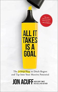 portada All it Takes is a Goal: The 3-Step Plan to Ditch Regret and tap Into Your Massive Potential (en Inglés)