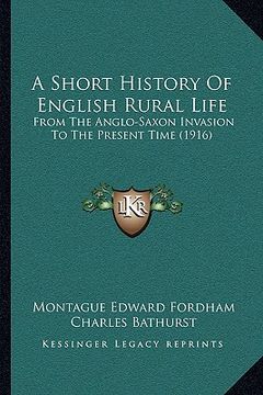 portada a short history of english rural life: from the anglo-saxon invasion to the present time (1916) (en Inglés)
