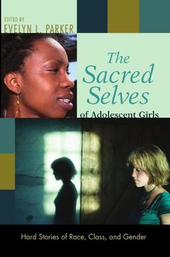 portada The Sacred Selves of Adolescent Girls: Hard Stories of Race, Class, and Gender (en Inglés)