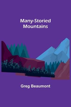 portada Many-Storied Mountains: The Life of Glacier National Park (in English)