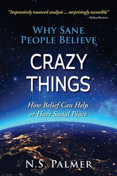 portada Why Sane People Believe Crazy Things: How Belief can Help or Hurt Social Peace [Soft Cover ] (en Inglés)
