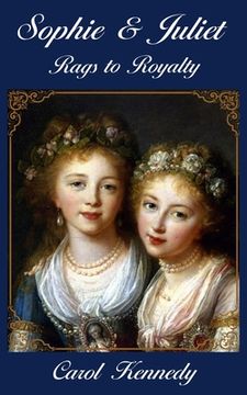 portada Sophie and Juliet: Rags to Royalty (en Inglés)