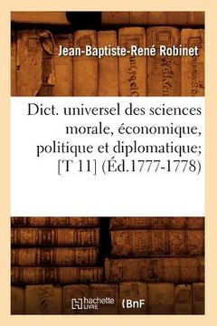portada Dict. Universel Des Sciences Morale, Économique, Politique Et Diplomatique [T 11] (Éd.1777-1778) (in French)
