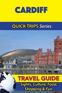 portada Cardiff Travel Guide (Quick Trips Series): Sights, Culture, Food, Shopping & Fun (en Inglés)
