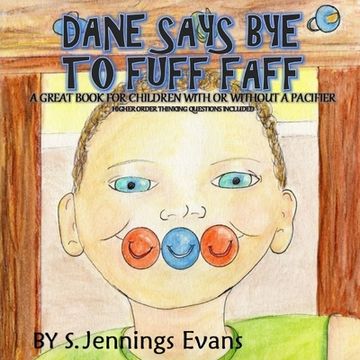 portada Dane Says Bye to Fuff Faff: Higher Order Thinking Questions Included, A Great Book For Children With Or Without A Pacifier (en Inglés)