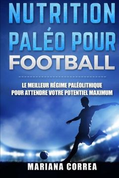 portada Nutrition Paleo pour Football: Le MEILLEUR Regime Paleolithique pour Attendre votre Potentiel MAXIMUM (French Edition)