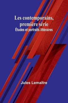 portada Les contemporains, première série; Études et portraits littéraires (en Francés)