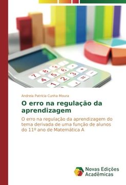 portada O erro na regulação da aprendizagem: O erro na regulação da aprendizagem do tema derivada de uma função de alunos do 11º ano de Matemática A (Portuguese Edition)