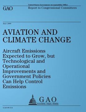 portada Aviation and Climate Change: Aircraft Emissions Expected to Grow, but Technological and Operational Improvements and Government Policies Can Help C (en Inglés)
