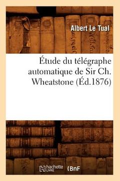 portada Étude Du Télégraphe Automatique de Sir Ch. Wheatstone (Éd.1876)