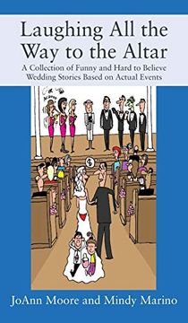 portada Laughing all the way to the Altar: A Collection of Funny and Hard to Believe Wedding Stories Based on Actual Events (in English)
