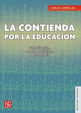 portada La Contienda por la Educacion: Globalizacion Neocorporativismo y Democracia (Educación y Pedagogía