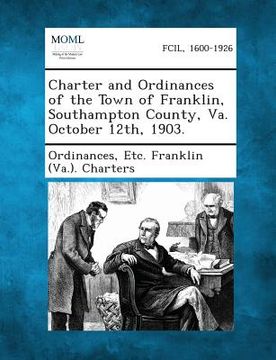 portada Charter and Ordinances of the Town of Franklin, Southampton County, Va. October 12th, 1903. (en Inglés)