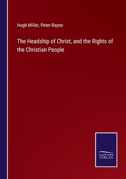 portada The Headship of Christ, and the Rights of the Christian People (in English)