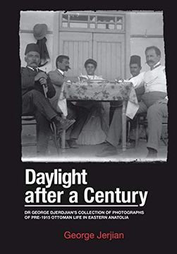 portada Daylight After a Century: Dr. George Djerdjian's Collection of Photographs of Pre-1915 Ottoman Life in Eastern Anatolia (en Inglés)