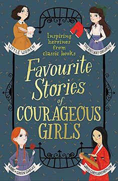 portada Favourite Stories of Courageous Girls: Inspiring Heroines From Classic Children's Books (en Inglés)