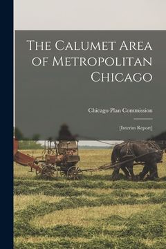 portada The Calumet Area of Metropolitan Chicago: [interim Report] (en Inglés)