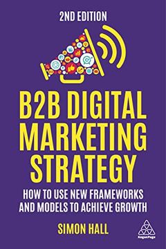portada B2b Digital Marketing Strategy: How to use new Frameworks and Models to Achieve Growth (en Inglés)