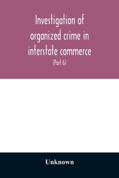 portada Investigation of organized crime in interstate commerce. Hearings before a Special Committee to Investigate Organized Crime in Interstate Commerce, Un