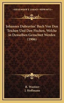 portada Johannes Dubravius' Buch Von Den Teichen Und Den Fischen, Welche in Denselben Gezuchtet Werden (1906) (en Alemán)