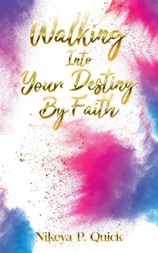 portada Walking Into Your Destiny By Faith (en Inglés)