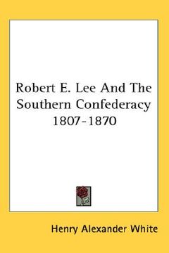 portada robert e. lee and the southern confederacy 1807-1870 (en Inglés)
