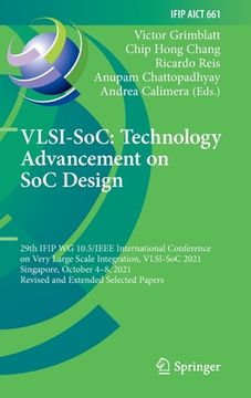 portada Vlsi-Soc: Technology Advancement on Soc Design: 29th Ifip Wg 10.5/IEEE International Conference on Very Large Scale Integration, Vlsi-Soc 2021, Singap (in English)