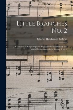 portada Little Branches No. 2: a Collection of Songs Prepared Especially for the Primary and Infant Departments of the Sunday School. (en Inglés)