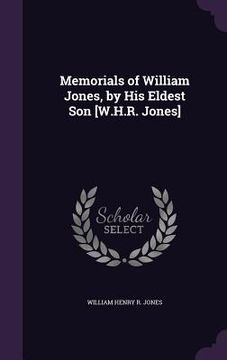 portada Memorials of William Jones, by His Eldest Son [W.H.R. Jones]