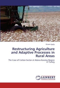 portada Restructuring Agriculture and Adaptive Processes in Rural Areas: The Case of Cotton Sector at Adana-Karatas Region in Turkey