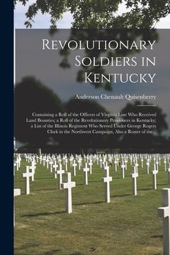 portada Revolutionary Soldiers in Kentucky: Containing a Roll of the Officers of Virginia Line Who Received Land Bounties; a Roll of the Revolutionary Pension (in English)