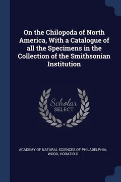 portada On the Chilopoda of North America, With a Catalogue of all the Specimens in the Collection of the Smithsonian Institution (in English)