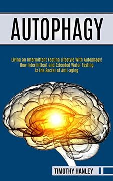 portada Autophagy: How Intermittent and Extended Water Fasting is the Secret of Anti-Aging (Living an Intermittent Fasting Lifestyle With Autophagy! ) (en Inglés)