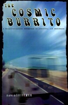 portada the cosmic burrito: a transcontinental adventure of discovery and decadence (en Inglés)