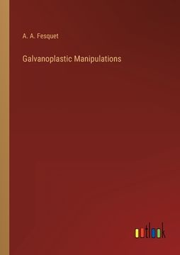 portada Galvanoplastic Manipulations (in English)