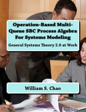 portada Operation-Based Multi-Queue SBC Process Algebra For Systems Modeling: General Systems Theory 2.0 at Work (en Inglés)