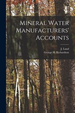 portada Mineral Water Manufacturers' Accounts [microform] (en Inglés)