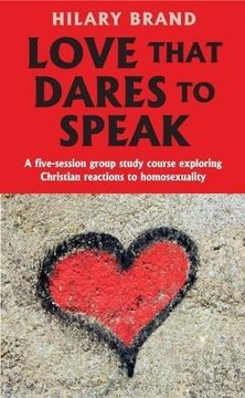 portada Love That Dares to Speak: A Five-Session Group Study Course Exploring Christian Reactions to Homosexuality (en Inglés)