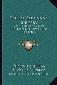 portada rectal and anal surgery: with a description of the secret methods of the itinerants